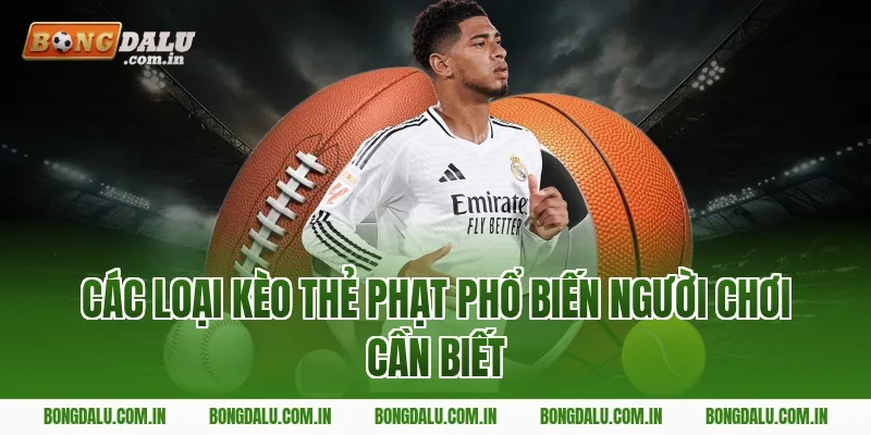 Các loại kèo thẻ phạt phổ biến người chơi cần biết