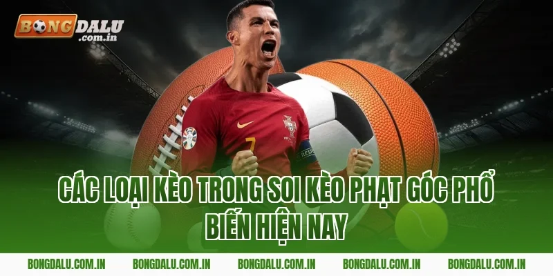 Các loại kèo trong soi kèo phạt góc phổ biến hiện nay