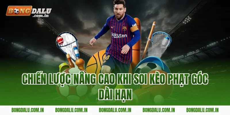 Chiến lược nâng cao khi soi kèo phạt góc dài hạn