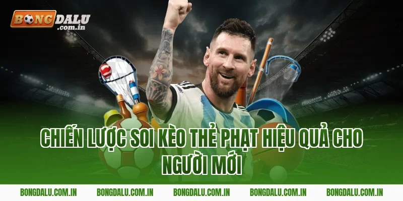Chiến lược soi kèo thẻ phạt hiệu quả cho người mới
