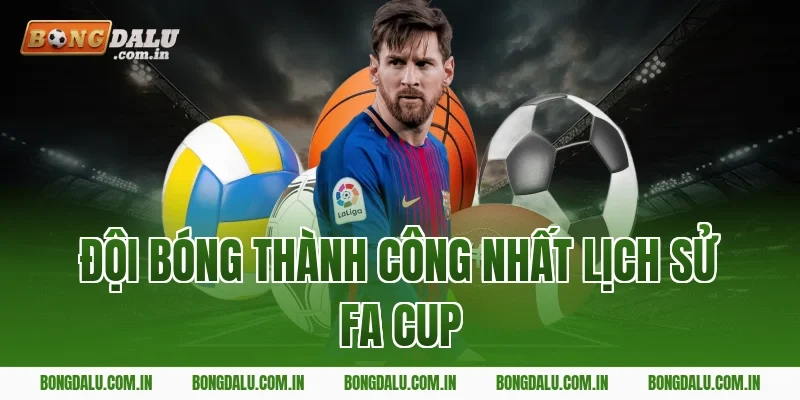 Đội bóng thành công nhất lịch sử FA Cup