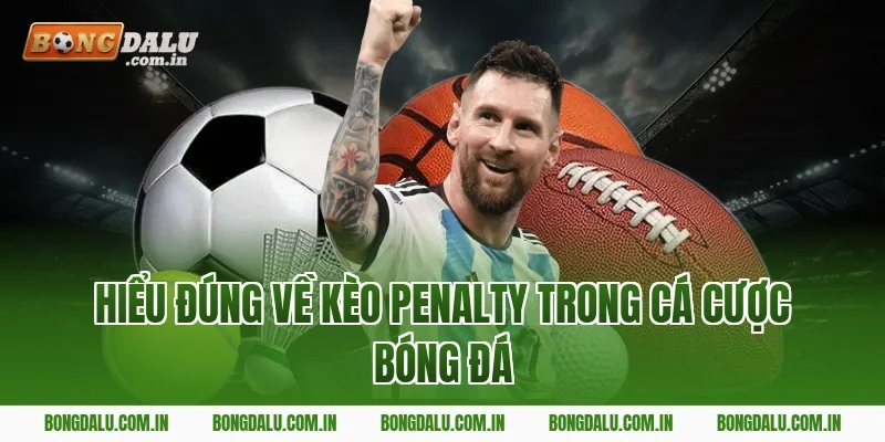 Hiểu đúng về kèo penalty trong cá cược bóng đá