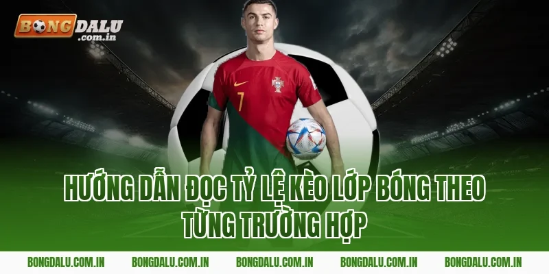 Hướng Dẫn Đọc Tỷ Lệ Kèo Lớp Bóng Theo Từng Trường Hợp