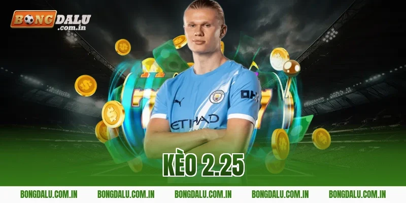 kèo 2.25