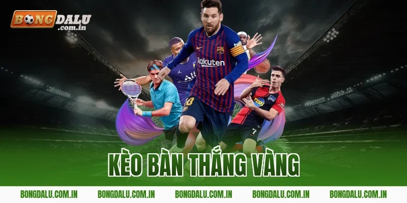 kèo bàn thắng vàng