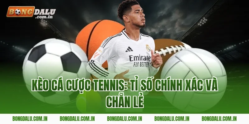 Kèo Cá Cược Tennis: Tỉ Số Chính Xác và Chẵn Lẻ