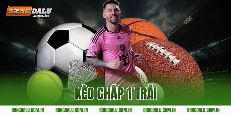 kèo chấp 1 trái