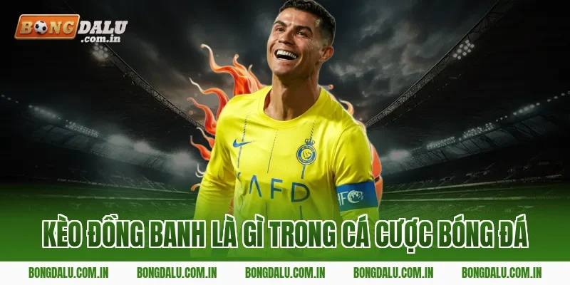 Kèo đồng banh là gì trong cá cược bóng đá