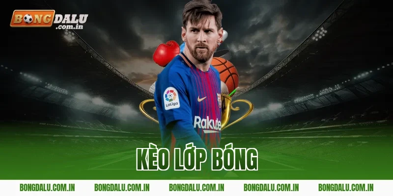 kèo lớp bóng