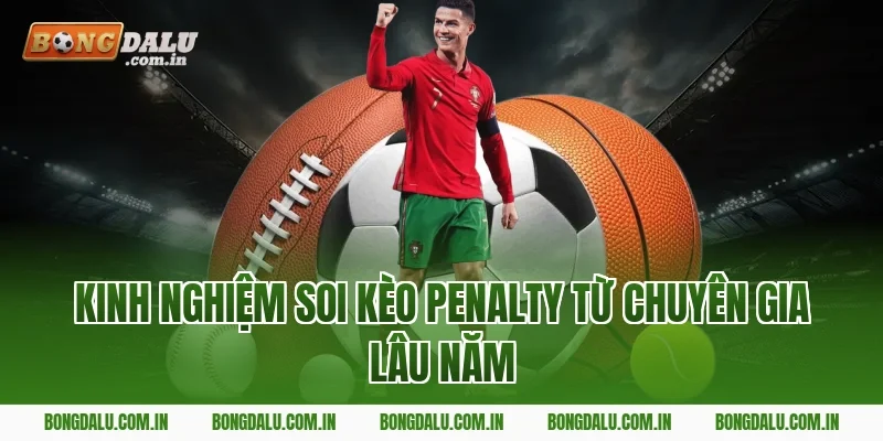 Kinh nghiệm soi kèo penalty từ chuyên gia lâu năm