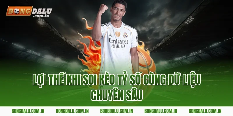 Lợi thế khi soi kèo tỷ số cùng dữ liệu chuyên sâu