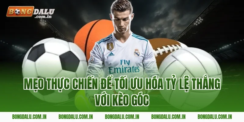 Mẹo Thực Chiến Để Tối Ưu Hóa Tỷ Lệ Thắng Với Kèo Góc