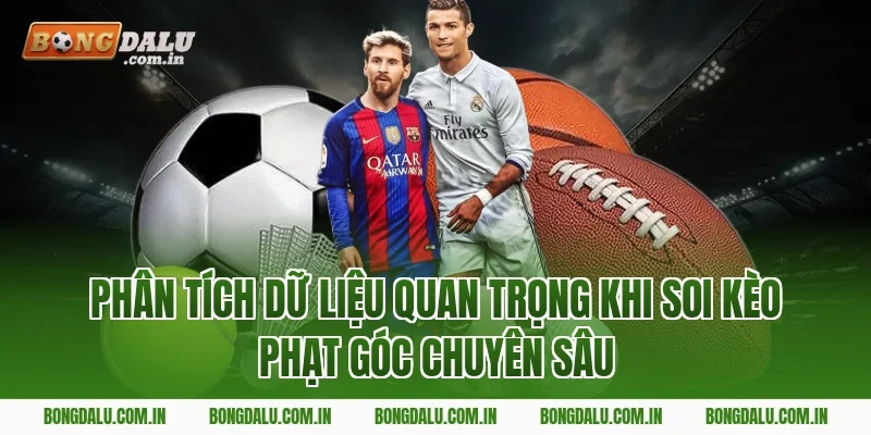 Phân tích dữ liệu quan trọng khi soi kèo phạt góc chuyên sâu