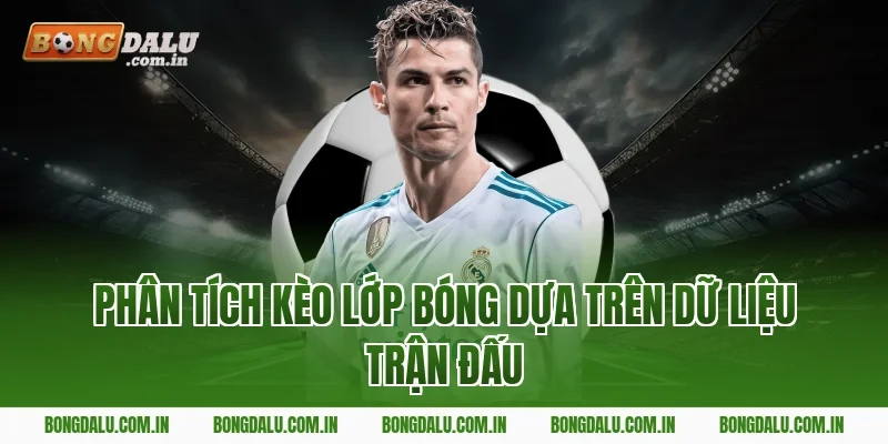 Phân Tích Kèo Lớp Bóng Dựa Trên Dữ Liệu Trận Đấu