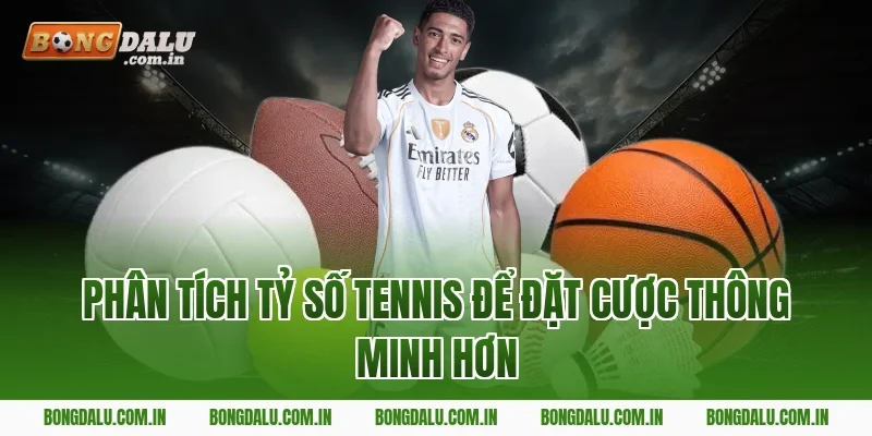 Phân Tích Tỷ Số Tennis Để Đặt Cược Thông Minh Hơn