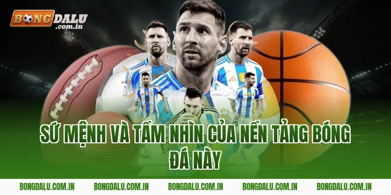 Sứ Mệnh Và Tầm Nhìn Của Nền Tảng Bóng Đá Này