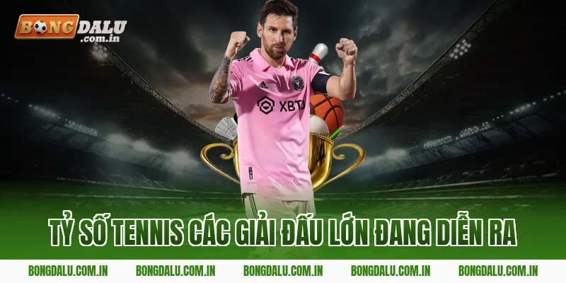 Tỷ Số Tennis Các Giải Đấu Lớn Đang Diễn Ra